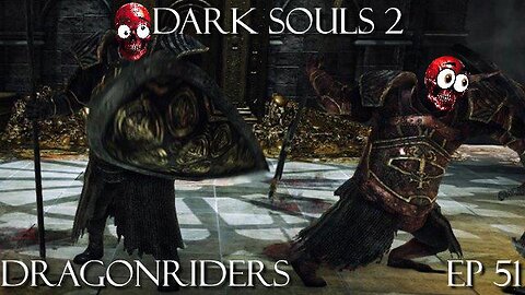 Dark Souls 2 Ep 51: Dragonriders