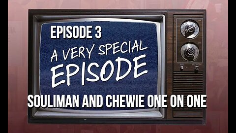 Episode 3 - A Very Special Episode - Souliman and Chewie One One