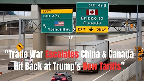 **"Trade War Escalates: China & Canada Hit Back at Trump’s New Tariffs"**