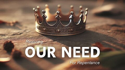 Realizing our Need for Repentance