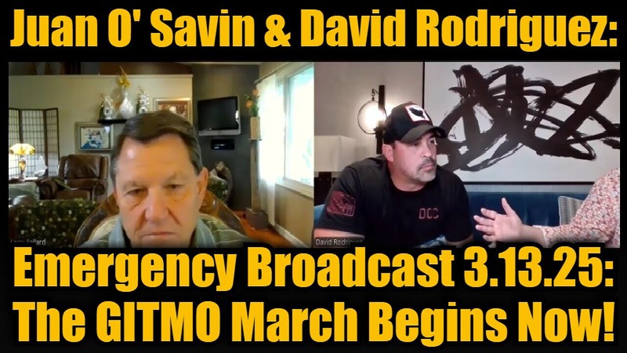 Juan O' Savin & David Rodriguez: Emergency Broadcast 3.13.25: The GITMO March Begins Now!