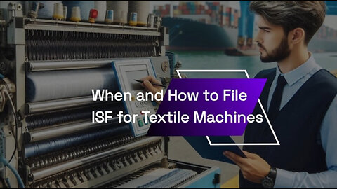 Maximizing Efficiency: When to File ISF for Other Textile Machines