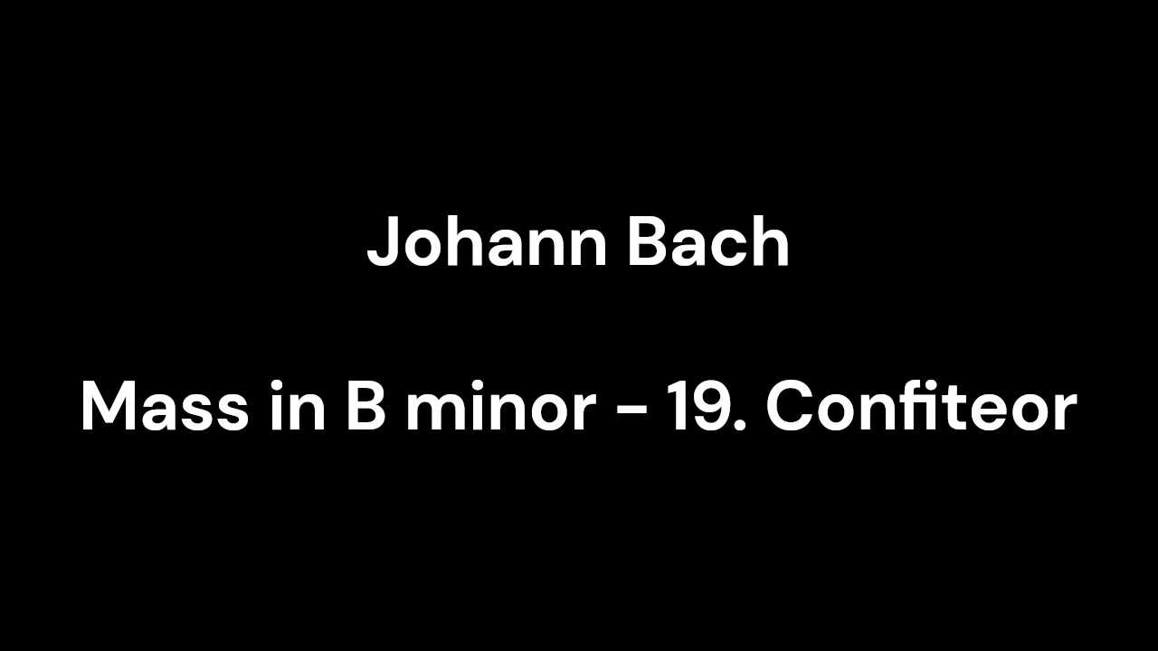 Mass in B minor - 19. Confiteor