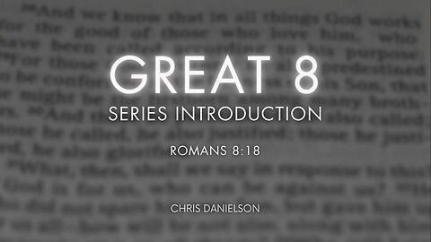 Great 8: Introduction to Romans 8