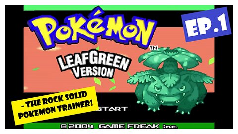 Ep.1 | The Rock Solid Pokemon Trainer! (Pokemon LeafGreen) *NO COMMENTARY*