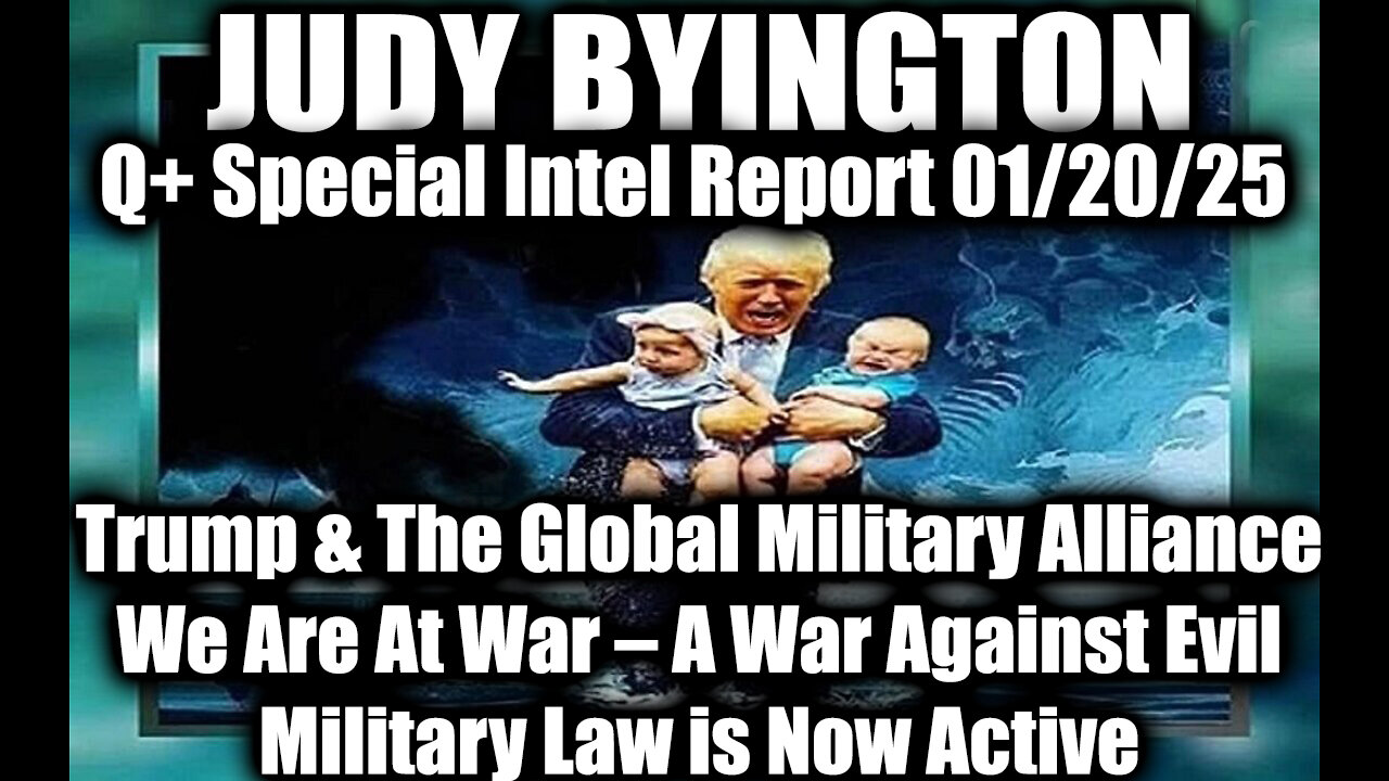 Judy Byington Special Intel 1.20.25 ~ Trump & The Global Military Alliance; We Are War Against Evil