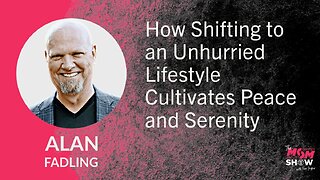 Ep. 747 - How Shifting to an Unhurried Lifestyle Cultivates Peace and Serenity - Alan Fadling