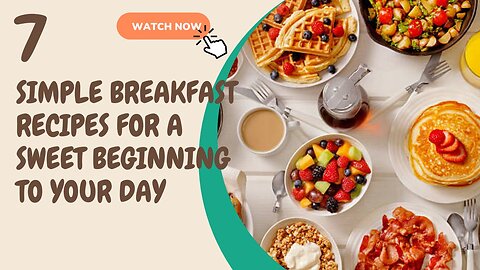 7 Simple Breakfast Recipes For A Sweet Beginning To Your Day