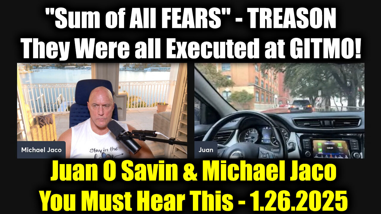 Juan O Savin & Michael Jaco TREASON 1.26.25 - They Were all Executed at GITMO!