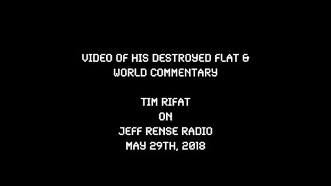 2018-05-29: Video of His Destroyed Flat & World Commentary - Tim Rifat on Rense Radio