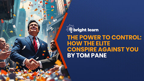 BrightLearn - The Power to Control: How the Elite Conspire Against You by Tom Pane