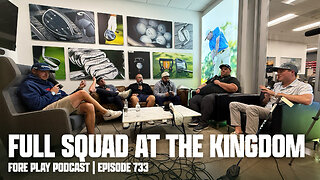 FULL SQUAD LIVE FROM TAYLORMADE HQ - FORE PLAY EPISODE 733