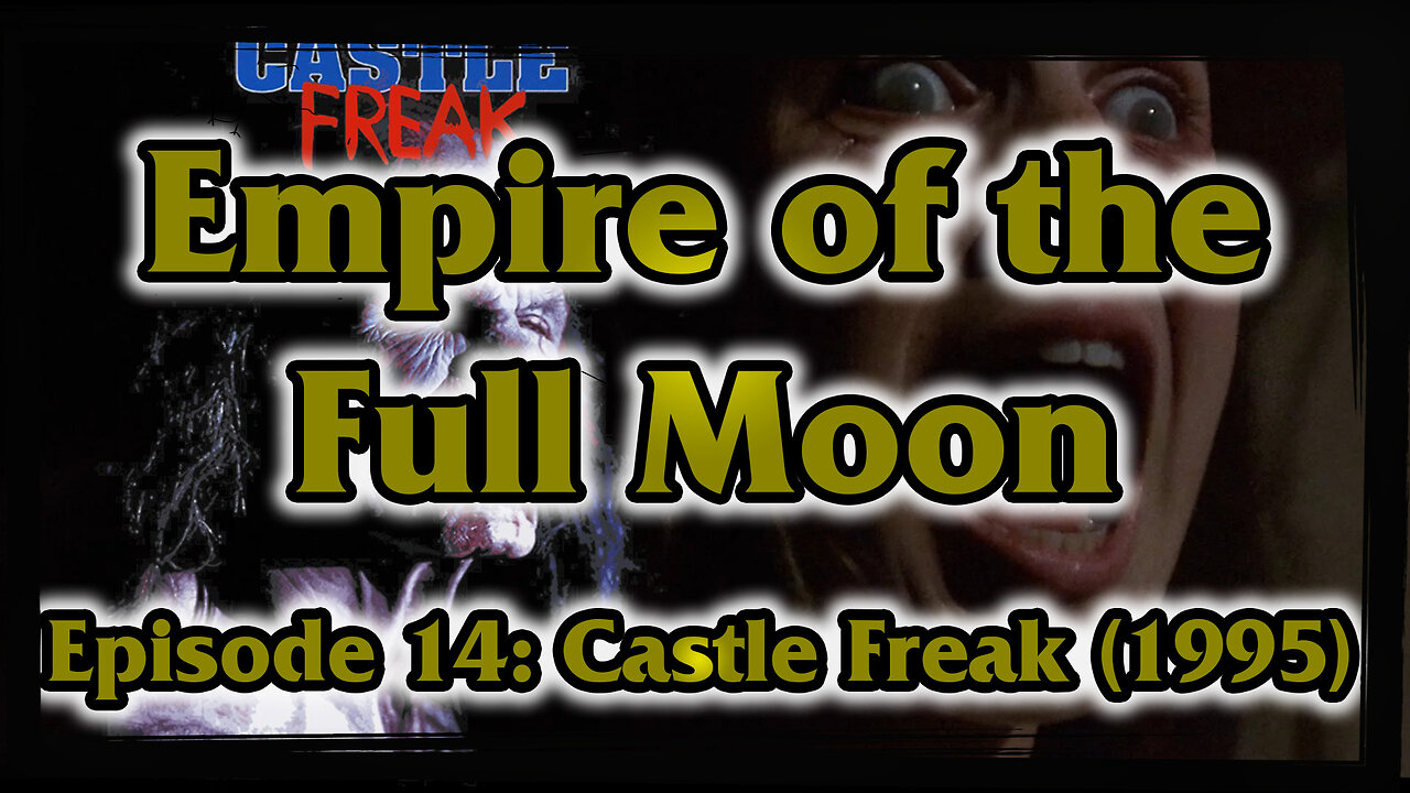 Empire of the Full Moon Episode 14 - Castle Freak (1995)