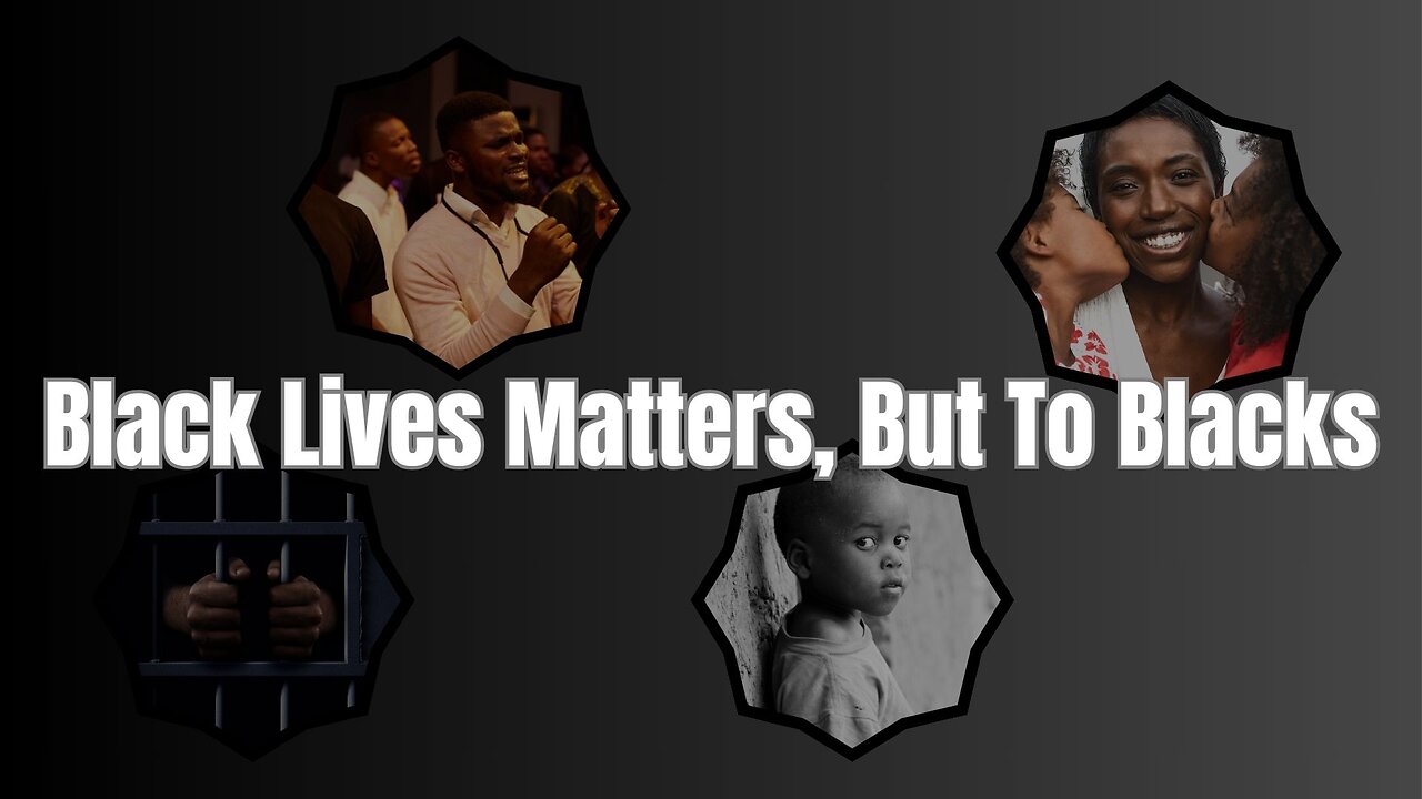 Black Lives Matter, But To Blacks