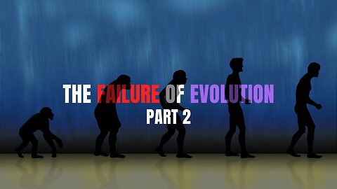 (pt. 2) THE FAILURE OF EVOLUTION