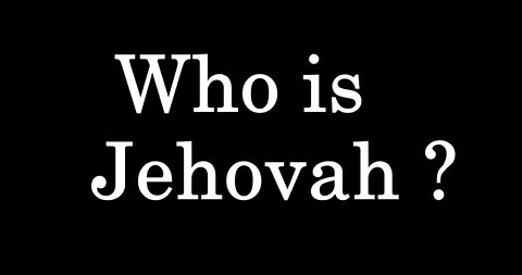 Who is Jehovah?