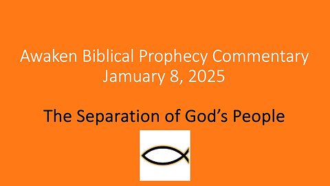 Awaken Biblical Prophecy Commentary – The Separation of God’s People