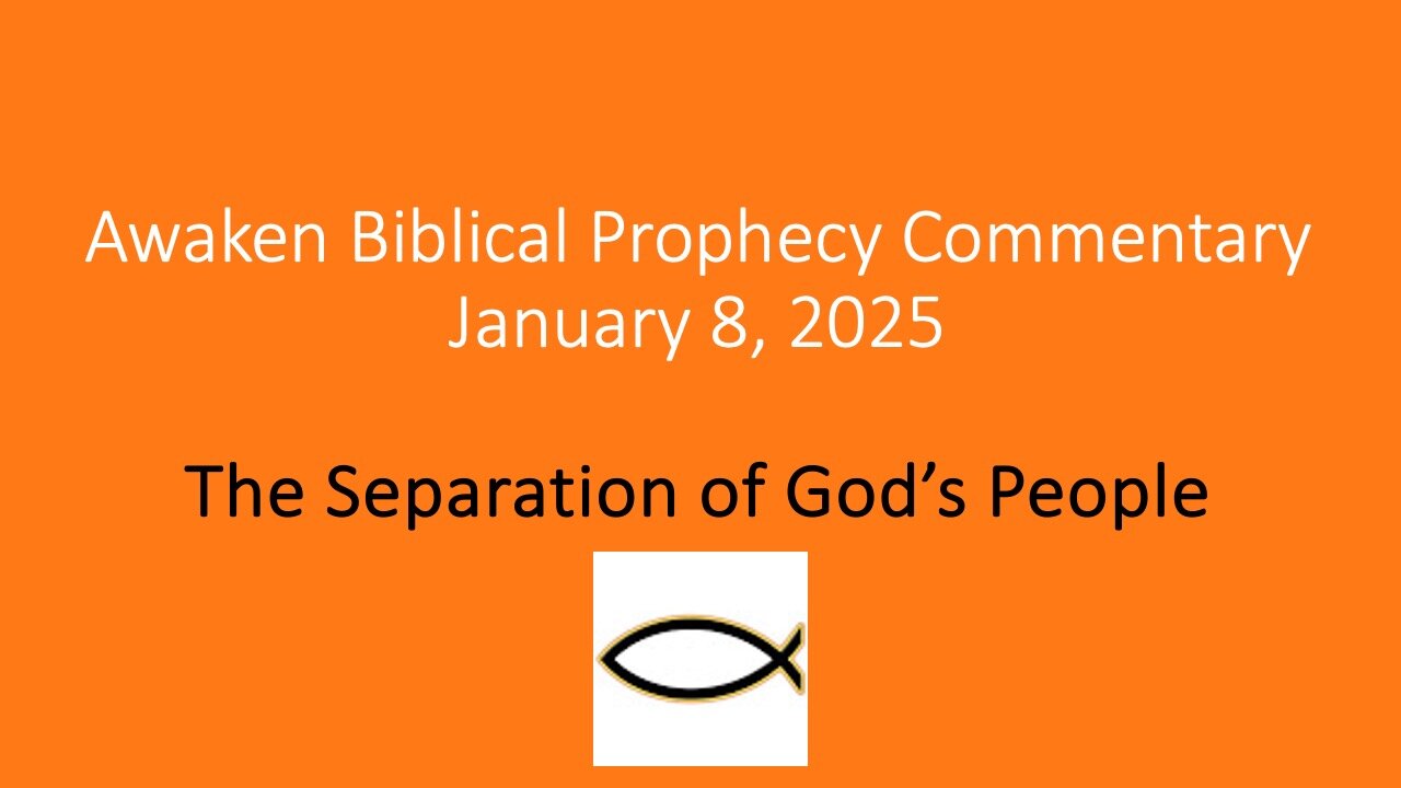 Awaken Biblical Prophecy Commentary – The Separation of God’s People