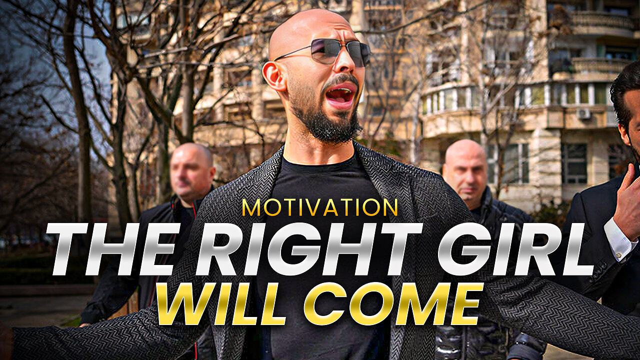 Andrew Tate: THE RIGHT GIRL WILL COME | Motivational Video