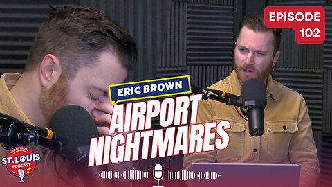 Airport Nightmares - The St. Louis Podcast: Episode #102