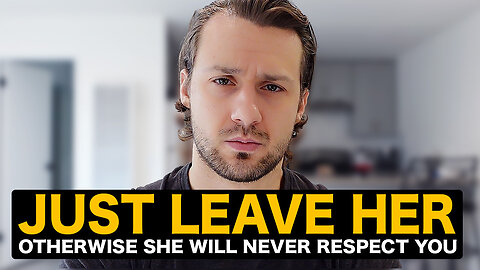 Why Women Only Respect Men Who Can Walk Away