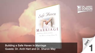 Building a Safe Haven in Marriage - Part 1 with Guests Dr. Arch Hart and Dr. Sharon May