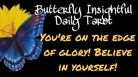 Butterfly Insightful Daily Tarot - You are on the edge of glory!