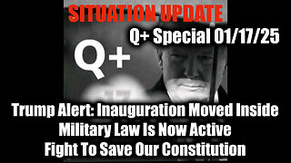 Situation Update 1/17/25 - Trump Alert: Inauguration Moved Inside; Military Law Is Now Active