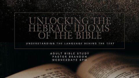 Unlocking the Hebraic Idioms of the Bible: Episode 2