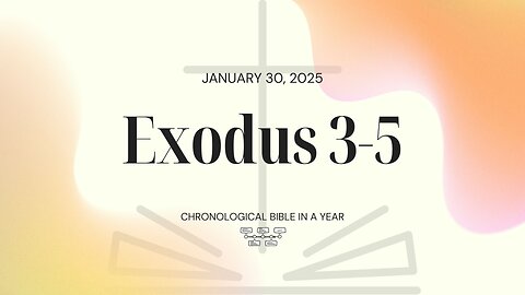 Chronological Bible: Exodus 3-5 (01/30/25)