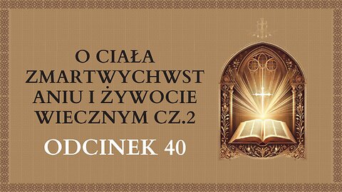 O ciała zmartwychwstaniu i żywocie wiecznym cz.2 - Odcinek 40 | Katechizm Katolicki