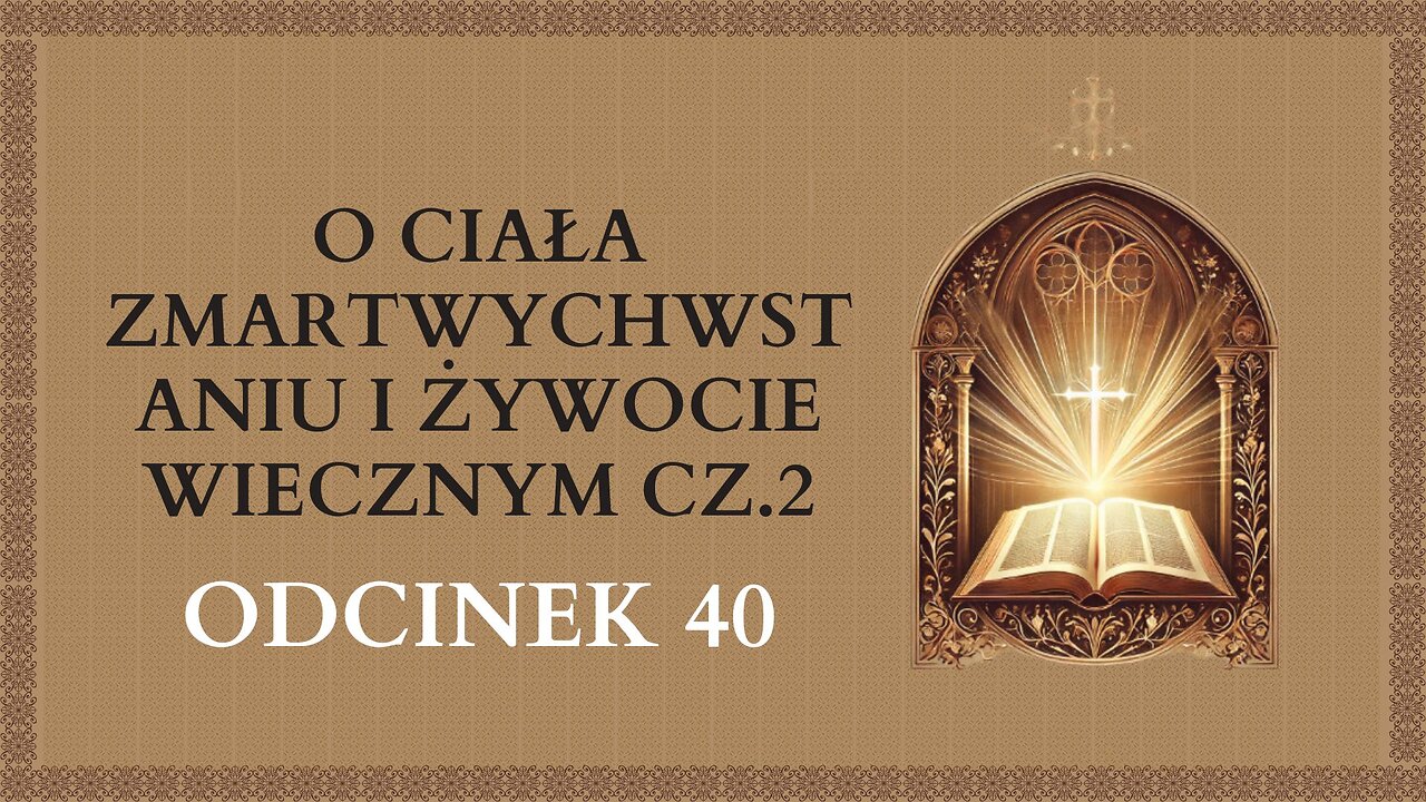 O ciała zmartwychwstaniu i żywocie wiecznym cz.2 - Odcinek 40 | Katechizm Katolicki