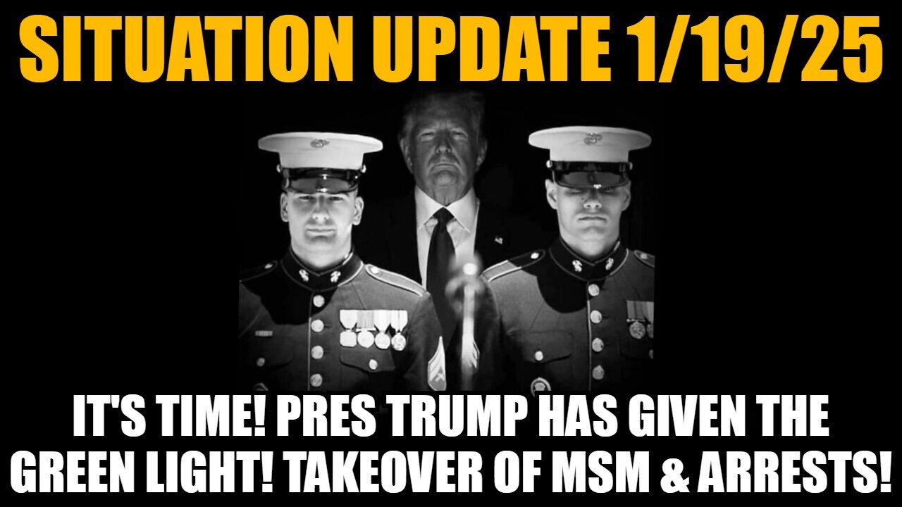 Situation Update 1/19/25 - It's Time! Trump Has Given The Green Light! Takeover Of Msm & Arrests!