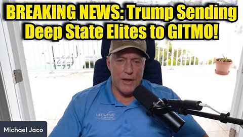 Michael Jaco: BREAKING NEWS: Trump Sending Deep State Elites to GITMO!