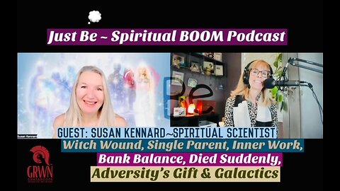 Just Be~SpBOOM: Susan Kennard~Spiritual Scientist: 3Dto5D/Bank Balance/Died Suddenly/Galactic