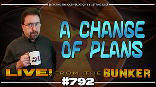 Live From The Bunker 792: A Change In Plans