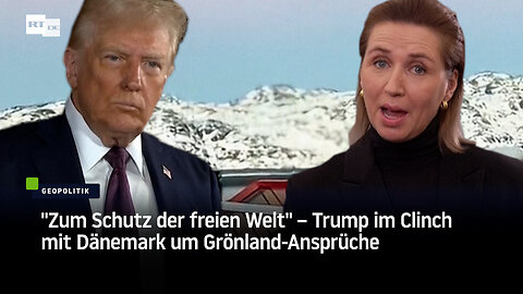 "Zum Schutz der freien Welt" – Trump im Clinch mit Dänemark um Grönland-Ansprüche