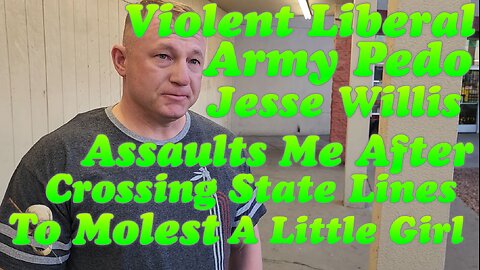 Catch #22: Sick Violent Army Predator Jesse Willis Assaults Me (2025)