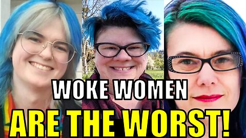 WOKE WOMEN ARE THE WORST!