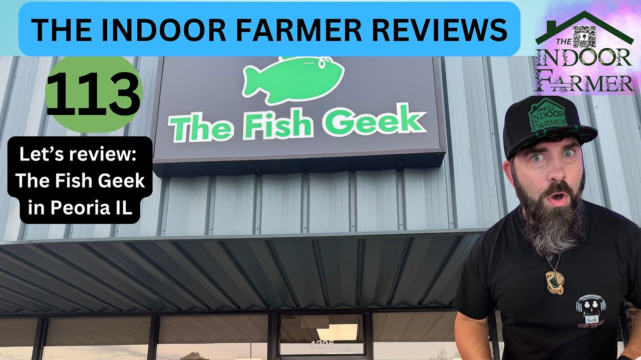 The Indoor Farmer Reviews ep 113, The Fish Geek, Peoria IL. Let's Review