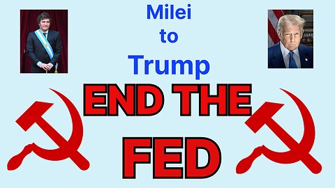 END the FED “Milei to Trump”