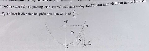 Toán 12: Đường cong (C) có phương trình y=ax^2 chia hình vuông OABC như hình vẽ thành hai phần