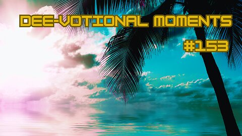 DEE-VOTIONAL MOMENTS #153