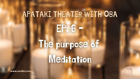 Apataki Theater With Oba Ep. 6: The Power and Purpose of Meditation
