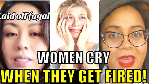 Women cry when they get fired!