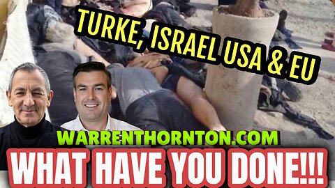 TURKE, ISRAEL, USA & EU, WHAT HAVE YOU DONE!!! WITH WARREN THORNTON & PAUL BROOKER