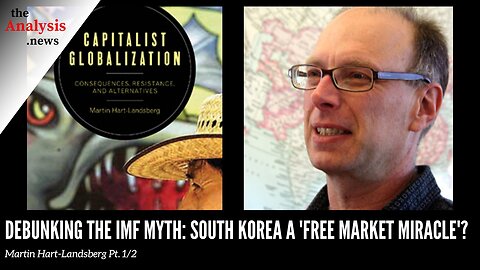 Debunking the IMF Myth: South Korea A ‘Free Market Miracle’? – Martin Hart-Landsberg Pt. 1/2