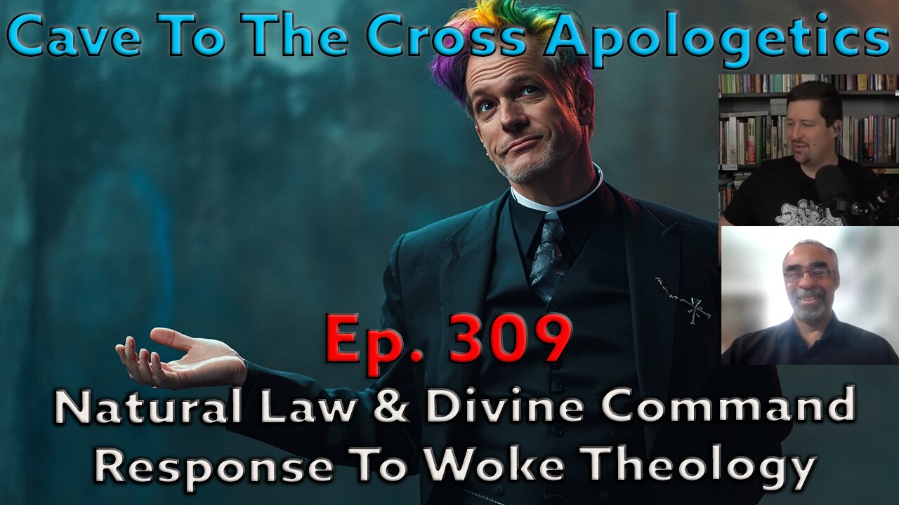 Natural Law & Divine Command Response To Woke Theology - Ep.309 - Christian Ethics - 4 Views - Pt. 2