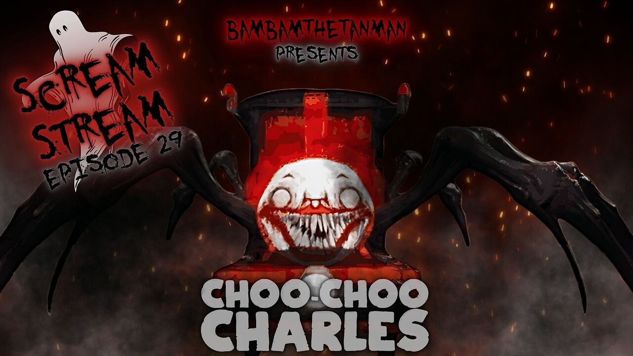 SCREAM STREAM EP. 29: CHOO-CHOO CHARLES