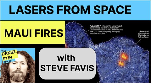 Lasers from Space: Did Energy Weapons on Chinese Satellites Cause The Maui Fires: Guest Steve Favis